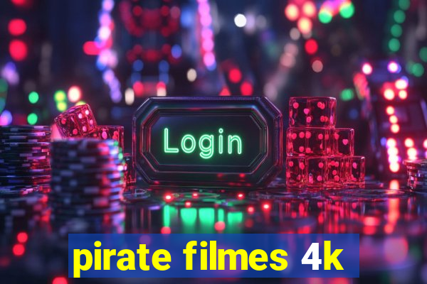 pirate filmes 4k